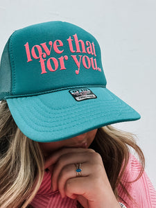 Love That For You Trucker Cap